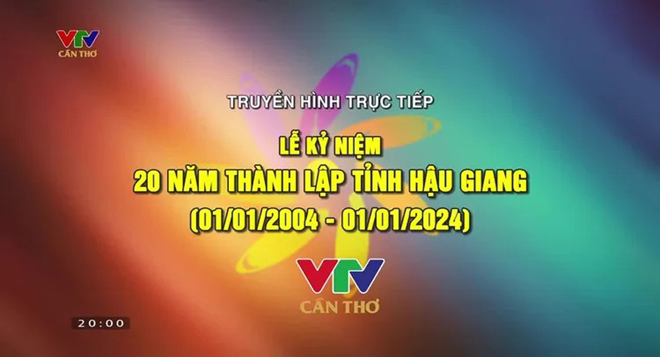 Truyền hình Kỷ niệm 20 năm ngày Thành lập tỉnh Hậu Giang